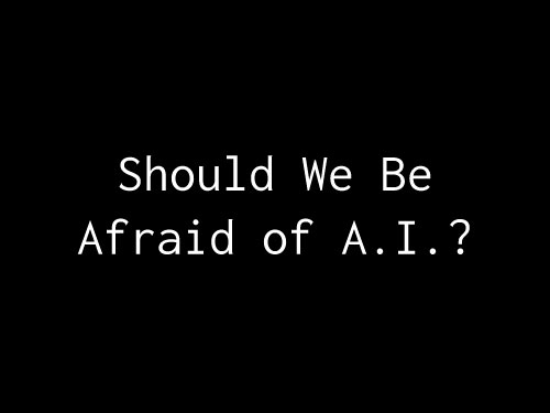 Image of Should We Be Afraid of A.I.